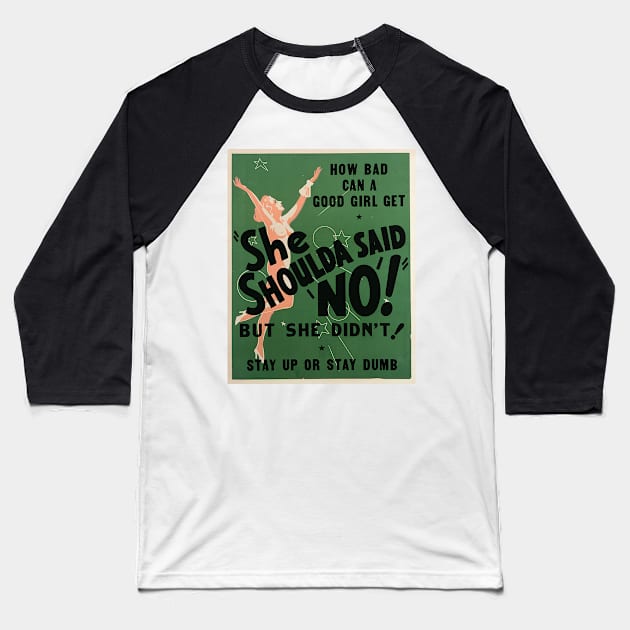 1940s anti marijuana propaganda - She shoulda said no Baseball T-Shirt by Try It